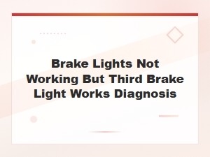 Brake Lights Not Working but Third Brake Light Is on - Switch Diagnosis Guide