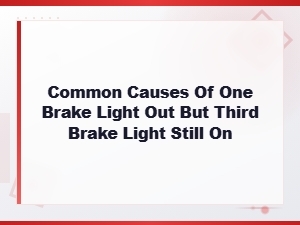 Common Causes of One Brake Light Out but Third Brake Light Still on