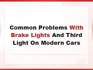 Common Problems with Brake Lights and Third Light on Modern Cars