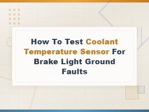 Coolant Temperature Sensor Testing for Brake Light Ground Fault Diagnosis