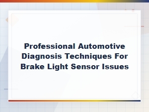 Diagnosing Brake Light Sensor Wiring and Ground Faults: Professional Techniques